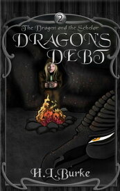 Dragon's Debt The Dragon and the Scholar, #2【電子書籍】[ H. L. Burke ]