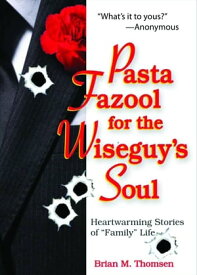 Pasta Fazool for the Wiseguy's Soul: Heartwarming Stories of Family Life Heartwarming Stories of "Family" Life【電子書籍】[ Brian M. Thomsen ]