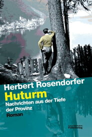 Huturm Nachrichten aus der Tiefe der Provinz【電子書籍】[ Herbert Rosendorfer ]