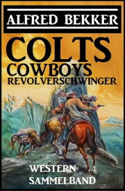 Colts, Cowboys, Revolverschwinger【電子書籍】[ Alfred Bekker ]