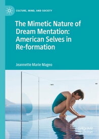 The Mimetic Nature of Dream Mentation: American Selves in Re-formation【電子書籍】[ Jeannette Marie Mageo ]