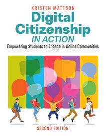 Digital Citizenship in Action, Second Edition Empowering Students to Engage in Online Communities【電子書籍】[ Kristen Mattson ]
