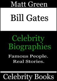 Bill Gates: Celebrity Biographies【電子書籍】[ Matt Green ]