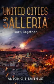 United Cities of Salleria: Burn Together United Cities of Salleria【電子書籍】[ Antonio T. Smith, Jr ]