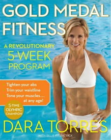 Gold Medal Fitness A Revolutionary 5-Week Program【電子書籍】[ Dara Torres ]