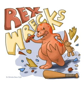 Rex Wrecks【電子書籍】[ Dr. Nicholas Oeser, PsyD ]