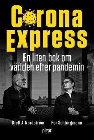 Corona express : en liten bok om v?rlden efter pandemin【電子書籍】[ Kjell A Nordstr?m ]