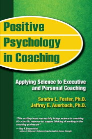 Positive Psychology in Coaching: Applying Science to Executive and Personal Coaching【電子書籍】[ Sandra L. Foster ]