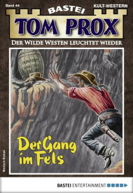 Tom Prox 44 Der Gang im Fels【電子書籍】[ Alex Robby ]