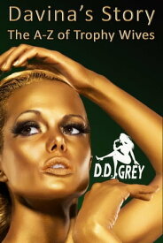 Davina's Story The A-Z of Trophy Wives, #4【電子書籍】[ D.D. Grey ]