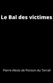 Le Bal des victimes【電子書籍】[ Pierre Alexis de Ponson du Terrail ]