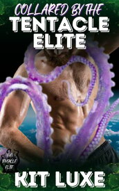 Collared by the Tentacle Elite Chosen in ceremony. Bound for life.【電子書籍】[ Kit Luxe ]