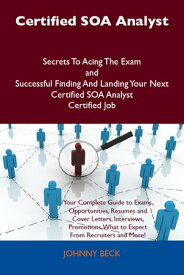 Certified SOA Analyst Secrets To Acing The Exam and Successful Finding And Landing Your Next Certified SOA Analyst Certified Job【電子書籍】[ Johnny Beck ]