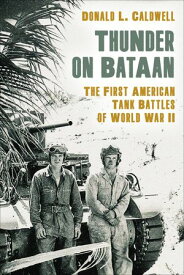 Thunder on Bataan The First American Tank Battles of World War II【電子書籍】[ Donald L Caldwell ]