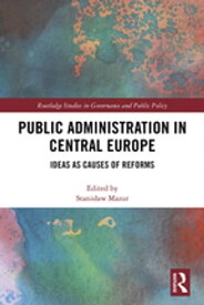 Public Administration in Central Europe Ideas as Causes of Reforms【電子書籍】