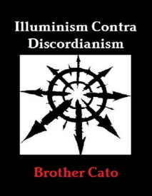 Illuminism Contra Discordianism【電子書籍】[ Brother Cato ]