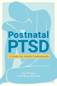 Postnatal PTSD A Guide for Health Professionals【電子書籍】[ Kim Thomas ]