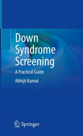 Down Syndrome Screening A Practical Guide【電子書籍】[ Abhijit Kamat ]
