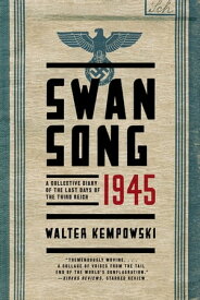 Swansong 1945: A Collective Diary of the Last Days of the Third Reich【電子書籍】[ Walter Kempowski ]
