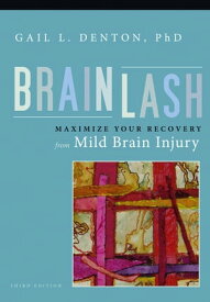 Brainlash Maximize Your Recovery From Brain Injury【電子書籍】[ Gail L. Denton, PhD ]
