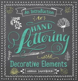 An Introduction to Hand Lettering with Decorative Elements【電子書籍】[ Annika Sauerborn ]