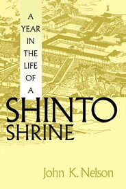 A Year in the Life of a Shinto Shrine【電子書籍】[ John K. Nelson ]