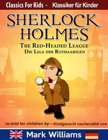 Sherlock Holmes re-told for children / kindgerecht nacherz?hlt : The Red-Headed League / Die Liga der Rothaarigen【電子書籍】[ Mark Williams ]