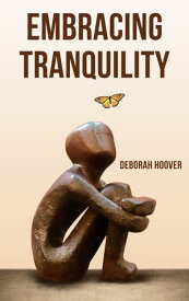 Embracing Tranquility - A Comprehensive Guide to Stress Management【電子書籍】[ Deborah Hoover ]