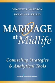Marriage at Midlife Counseling Strategies and Analytical Tools【電子書籍】[ Vincent R. Waldron, PhD ]