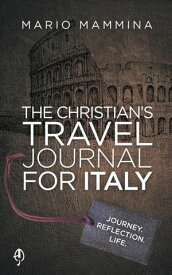 The Christian's Travel Journal for Italy【電子書籍】[ Mario Mammina ]
