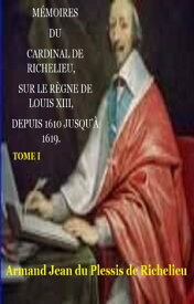 M?moires du Cardinal de Richelieu【電子書籍】[ Armand Jean du Plessis de Richelieu ]