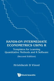 Hands-on Intermediate Econometrics Using R Templates for Learning Quantitative Methods and R Software【電子書籍】[ Hrishikesh D Vinod ]