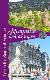 Montpellier and its region Trip in the South of France【電子書籍】[ Cristina Rebiere ]