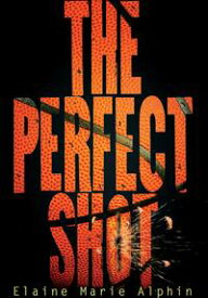 The Perfect Shot【電子書籍】[ Elaine Marie Alphin ]
