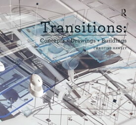 Transitions: Concepts + Drawings + Buildings【電子書籍】[ Christine Hawley ]