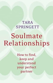 Soulmate Relationships How to find, keep and understand your perfect partner【電子書籍】[ Ulli Springett ]