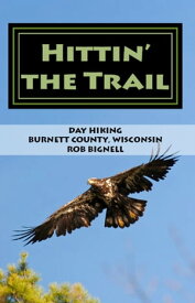 Hittin’ the Trail: Day Hiking Burnett County, Wisconsin【電子書籍】[ Rob Bignell ]