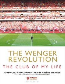 The Wenger Revolution The Club of My Life【電子書籍】[ Amy Lawrence ]