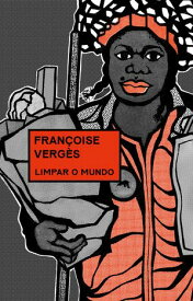 Limpar o mundo Vidas desperdi?adas, ambiente degradado e capitalismo racial【電子書籍】[ Fran?oise Verg?s ]