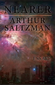 Nearer Essays【電子書籍】[ Arthur Saltzman ]