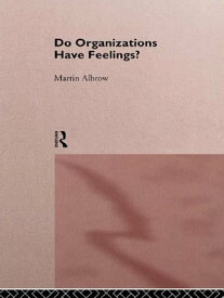 Do Organizations Have Feelings?【電子書籍】[ Martin Albrow ]