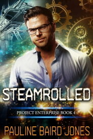 Steamrolled Project Enterprise 4【電子書籍】[ Pauline Baird Jones ]