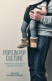 Pops in Pop Culture Fatherhood, Masculinity, and the New Man【電子書籍】