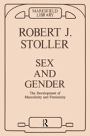 Sex and Gender The Development of Masculinity and Femininity【電子書籍】[ Robert J. Stoller ]