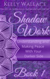Shadow Work Book 1 Understanding and Making Peace With Your Darker Side【電子書籍】[ Kelly Wallace ]