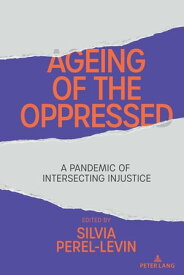 Ageing of the Oppressed A Pandemic of Intersecting Injustice【電子書籍】[ Shirley R. Steinberg ]