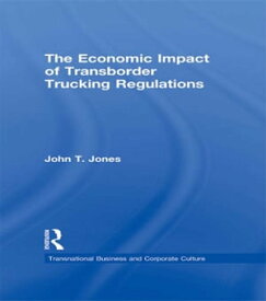 The Economic Impact of Transborder Trucking Regulations【電子書籍】[ John T. Jones ]