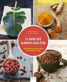 Le guide des aliments bien-?tre 100 ingr?dients et recettes in?dites pour pr?server sa sant?【電子書籍】[ Isabelle Bruno ]