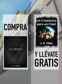 Compra EL CRUCE y ll?vate gratis UN COMIENZO PARA UN FINAL【電子書籍】[ J. K. V?lez ]