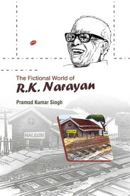 The Fictional World of R.K. Narayan【電子書籍】[ Dr. Pramod Kumar Singh ]